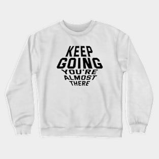 Keep Going You're Almost There Crewneck Sweatshirt